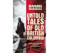 Daniel Marshall Untold Tales of British Columbia (Tascabile)
