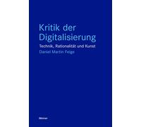 Daniel Martin F Kritik der Digitalisierung: Technik, Rationalität un (Tascabile)