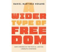 Daniel Martinez HoSang A Wider Type of Freedom (Copertina rigida)