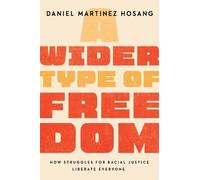 Daniel Martinez HoSang A Wider Type of Freedom (Tascabile)