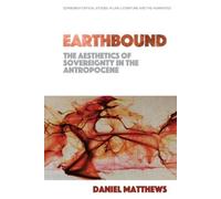 Daniel Matthews Earthbound: The Aesthetics of Sovereignty in (Copertina rigida)