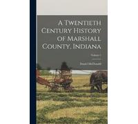 Daniel McDonald A Twentieth Century History of Marshall Count (Copertina rigida)
