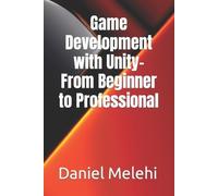 Daniel Melehi Game Development with Unity- From Beginner to Professi (Tascabile)