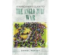 Daniel Mersey Wargamer's Guide to The Anglo-Zulu Wars (Tascabile)