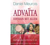 Daniel Meurois Advaita - Einssein mit Allem: Befreie das Göttliche i (Tascabile)