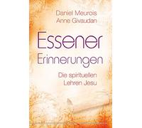 Daniel Meurois Anne Gi Essener Erinnerungen. Die spirituellen Lehre (Tascabile)