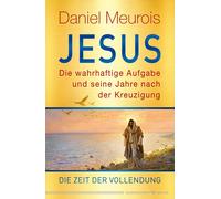 Daniel Meurois Jesus. Die wahrhaftige Aufgabe und seine Jahre (Copertina rigida)