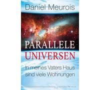 Daniel Meurois Parallele Universen: In meines Vaters Haus sind viele (Tascabile)