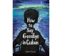 Daniel Miyares How to Say Goodbye in Cuban (Tascabile)