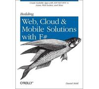 Daniel Mohl Building Web, Cloud, and Mobile Solutions with F# (Tascabile)