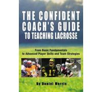 Daniel Morris Confident Coach's Guide to Teaching Lacrosse (Tascabile)