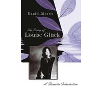 Daniel Morris The Poetry of Louise Glück (Tascabile)