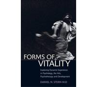 Forms of Vitality: Exploring Dynamic Experience in Psychology, the Arts, Psychotherapy, and Development