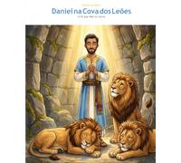 Daniel na Cova dos Leões: A Fé que Não se Curva