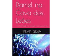 Daniel na Cova dos Leões: Uma história sobre fé, coragem e confiança em Deus