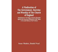 Daniel Neal Isa A Vindication Of The Government, Doctrine And Worshi (Tascabile)