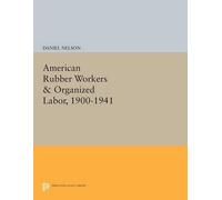 Daniel Nelson American Rubber Workers & Organized Labor, 1900-1941 (Tascabile)