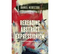 Daniel Neofetou Rereading Abstract Expressionism, Clement Gre (Copertina rigida)