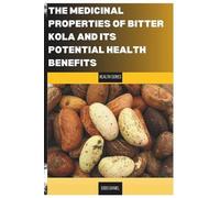 Daniel Obinna E The Untapped Medicinal Properties of Bitter Kola and (Tascabile)