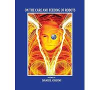Daniel Orsini On the Care and Feeding of Robots (Tascabile)