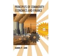 Daniel P. Ahn Principles of Commodity Economics and Finance (Copertina rigida)