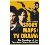 Story Maps: TV Drama: The Structure of the One-Hour Television Pilot (Story