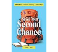 Seize Your Second Chance: A Midlife Memoir of Resilience, Rediscovery, and Getting It Right