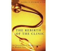 Daniel P. Sulmasy The Rebirth of the Clinic (Tascabile)
