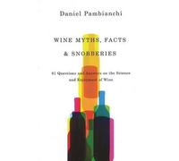 Daniel Pambianchi Wine Myths, Facts and Snobberies (Tascabile)