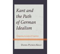 Daniel Patrick Kelly Kant and the Path of German Idealism (Copertina rigida)