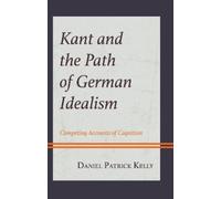 Daniel Patrick Kelly Kant and the Path of German Idealism (Copertina rigida)