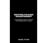Daniel Payne Refuting the Dark Enlightenment (Tascabile)
