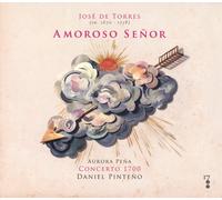 Daniel Pinteño José de Torres (Ca.1670-1738): Amoroso Señor (CD)