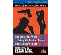 Daniel Port Omnibus 2: The Cut of the Whip / Bring Me Another Corpse / Time Enough to Die