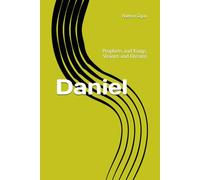 Daniel: Prophets and Kings, Visions and Dreams
