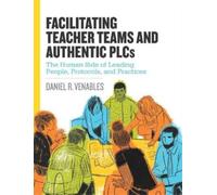 Daniel R. Venables Facilitating Teacher Teams and Authentic PLCs (Tascabile)