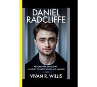 DANIEL RADCLIFFE: Beyond the spotlight - A journey of magic, movies, and meaning
