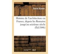 Daniel Ramée Histoire de l'architecture en France, depuis les Romain (Tascabile)
