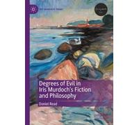 Daniel Read Degrees of Evil in Iris Murdoch's Fiction and Phi (Copertina rigida)