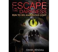 Daniel Rendall Escape The Darkness...Run To His Marvelous Light (Tascabile)
