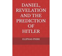 DANIEL, REVELATION AND THE PREDICTION OF HITLER