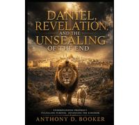 Daniel, Revelation, and the Unsealing of the End