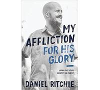 Daniel Ritchie My Affliction for His Glory (Tascabile)