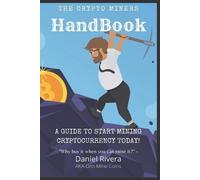 Daniel Rivera The Crypto Miners Handbook, A Guide to Start Mining Cr (Tascabile)