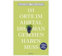 Daniel Robbel D 111 Orte im Ahrtal, die man gesehen haben muss: Reis (Tascabile)