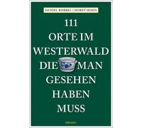 Daniel Robbel H 111 Orte im Westerwald, die man gesehen haben muss: (Tascabile)