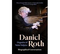 Daniel Roth, Organist of Saint Sulpice: Biographical Conversations