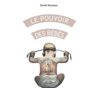 Daniel Rousseau Rousseau Daniel Le pouvoir des bébés (Tascabile)