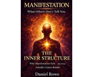 Daniel Rowe Manifestation The Inner Structure (Tascabile)