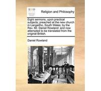 Daniel Rowland Eight Sermons, Upon Practical Subjects; Preached at t (Tascabile)